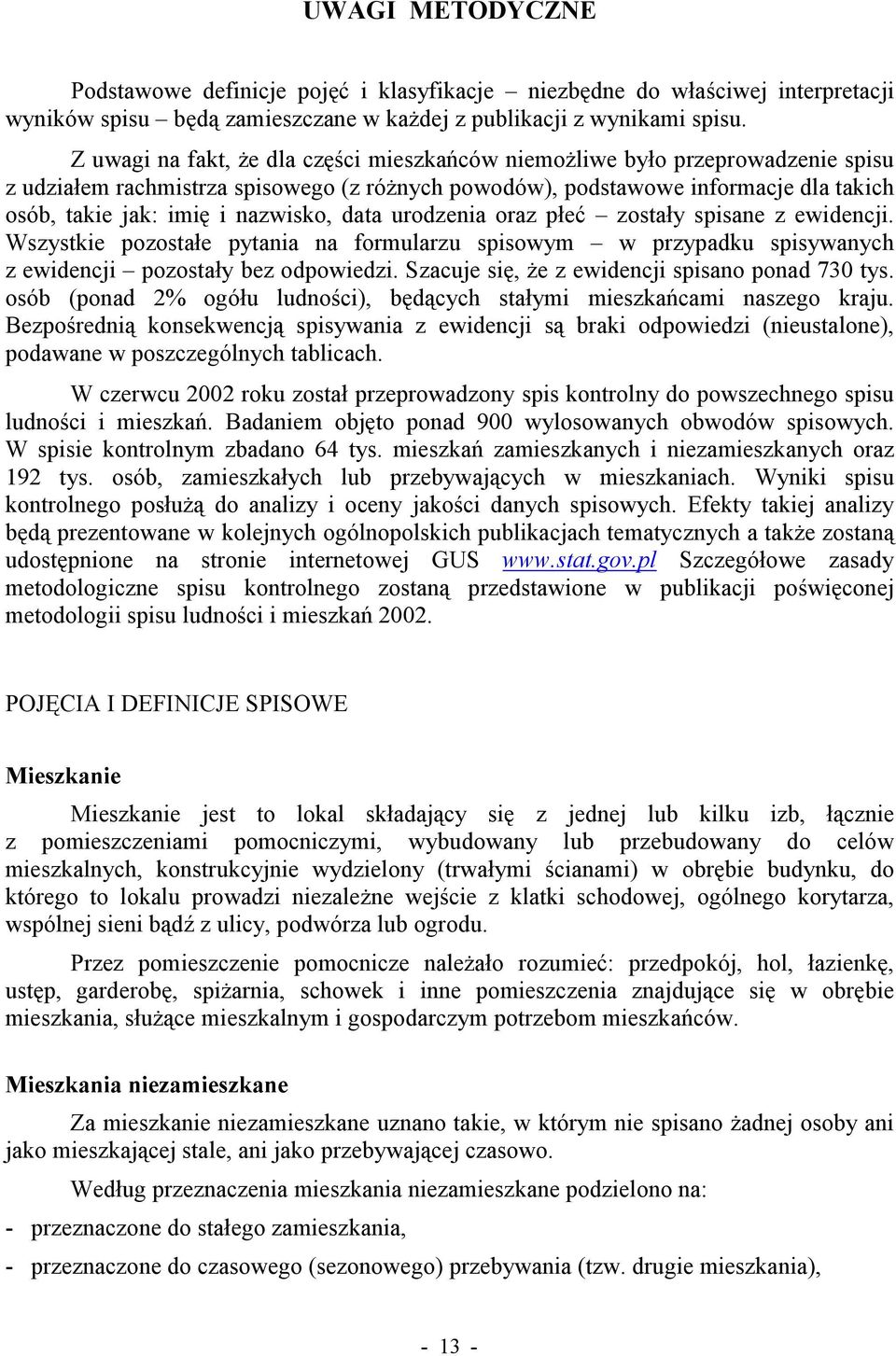 nazwisko, data urodzenia oraz płeć zostały spisane z ewidencji. Wszystkie pozostałe pytania na formularzu spisowym w przypadku spisywanych z ewidencji pozostały bez odpowiedzi.