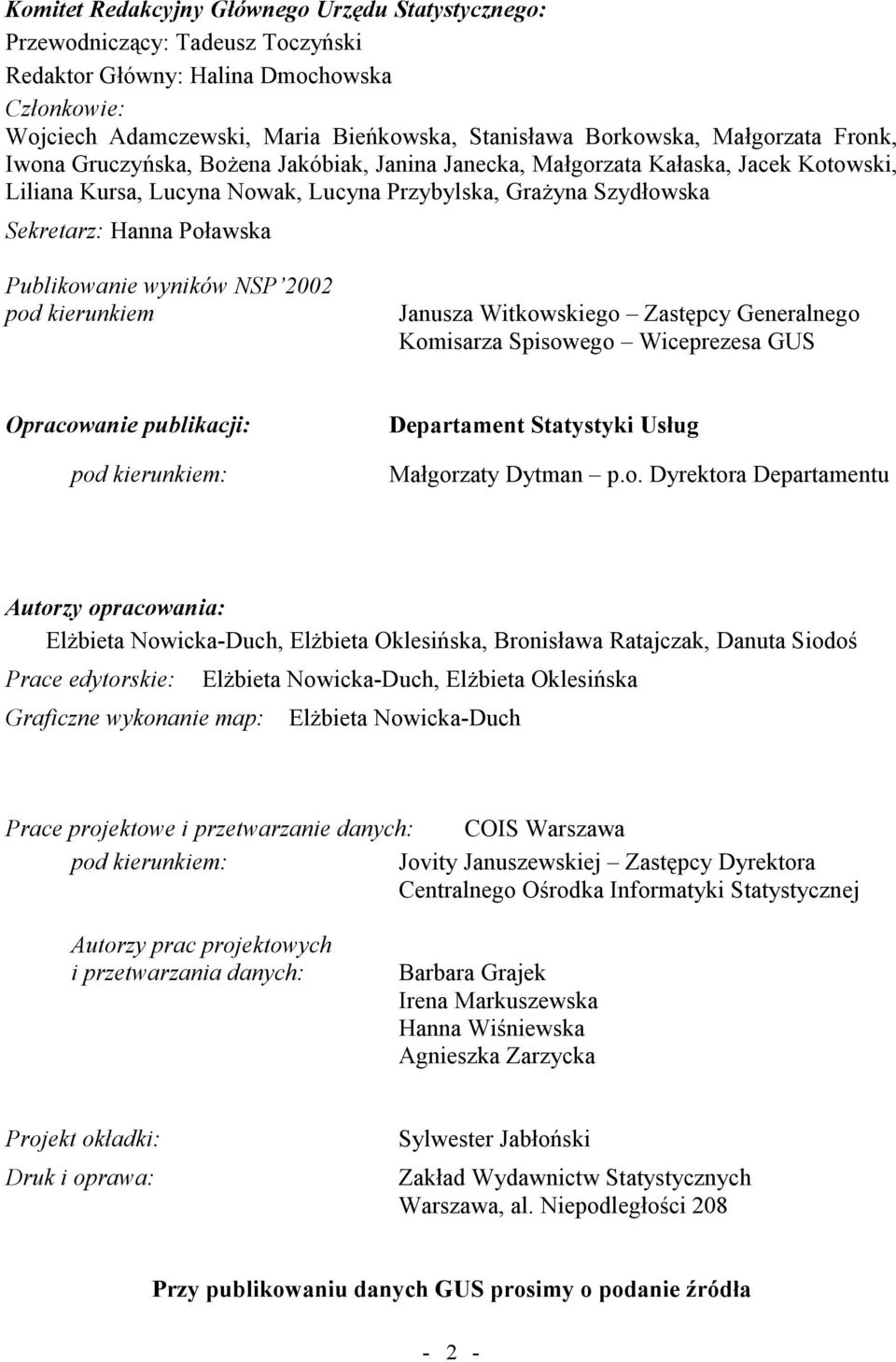 Publikowanie wyników NSP 2002 pod kierunkiem Janusza Witkowskiego Zastępcy Generalnego Komisarza Spisowego Wiceprezesa GUS Opracowanie publikacji: Departament Statystyki Usług pod kierunkiem: