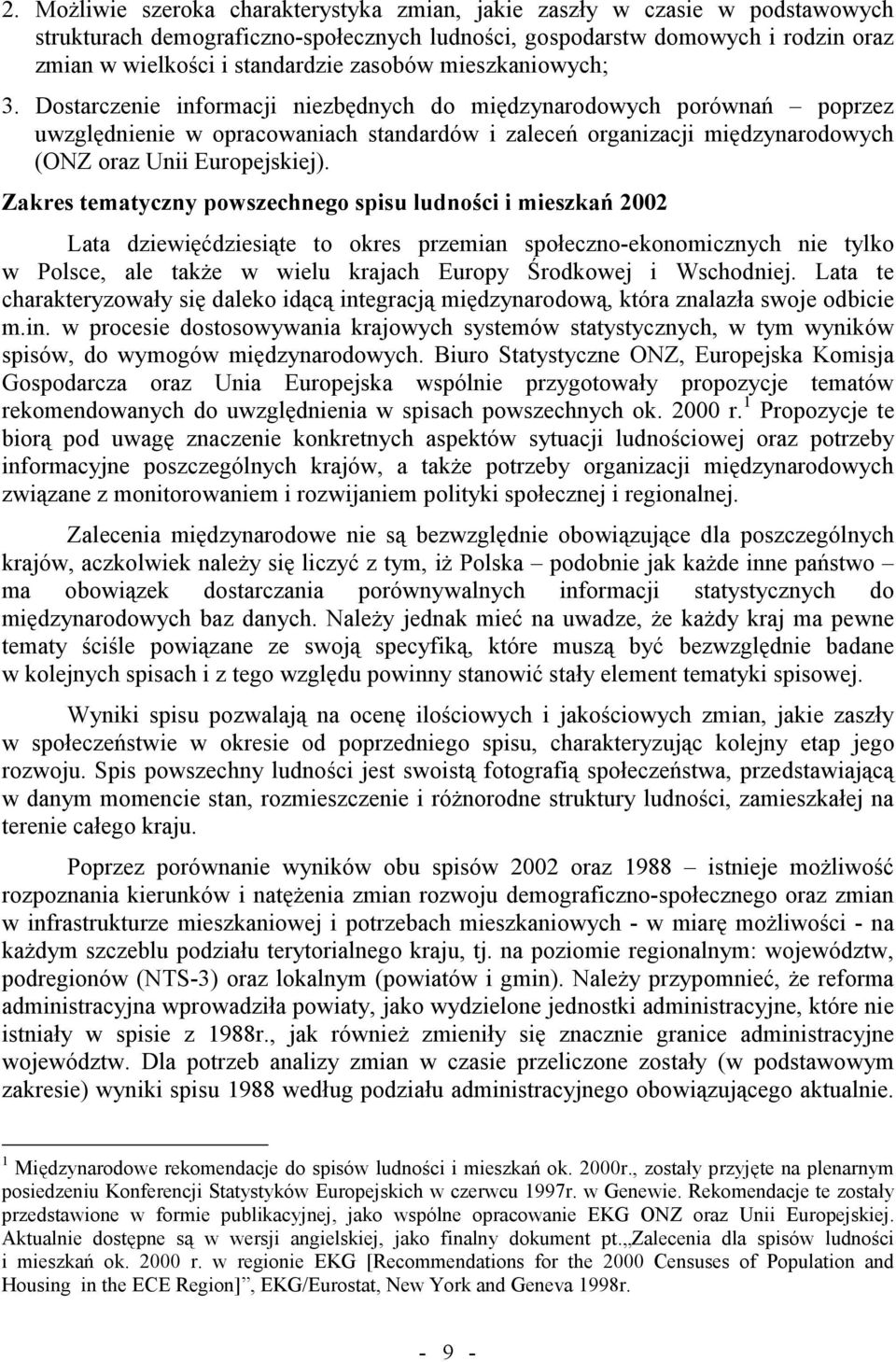 Dostarczenie informacji niezbędnych do międzynarodowych porównań poprzez uwzględnienie w opracowaniach standardów i zaleceń organizacji międzynarodowych (ONZ oraz Unii Europejskiej).