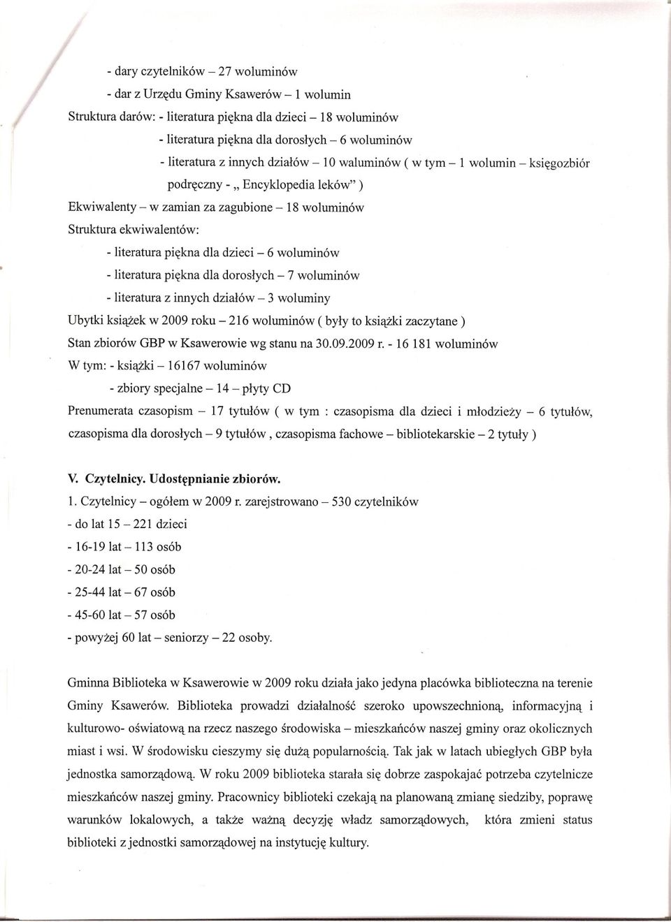literatura z innych dzialów - 10 waluminów ( w tym - 1 wolumin - ksiegozbiór podreczny - " Encyklopedia leków" ) Ekwiwalenty - w zamian za zagubione - 18 woluminów Struktura ekwiwalentów: -