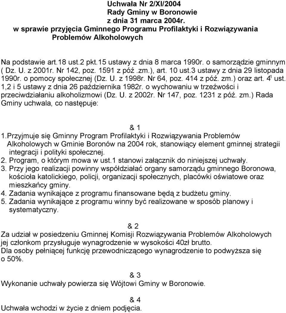 414 z póź. zm.) oraz art. 4 1 ust. 1,2 i 5 ustawy z dnia 26 października 1982r. o wychowaniu w trzeźwości i przeciwdziałaniu alkoholizmowi (Dz. U. z 2002r. Nr 147, poz. 1231 z póź. zm.) Rada Gminy uchwala, co następuje: & 1 1.
