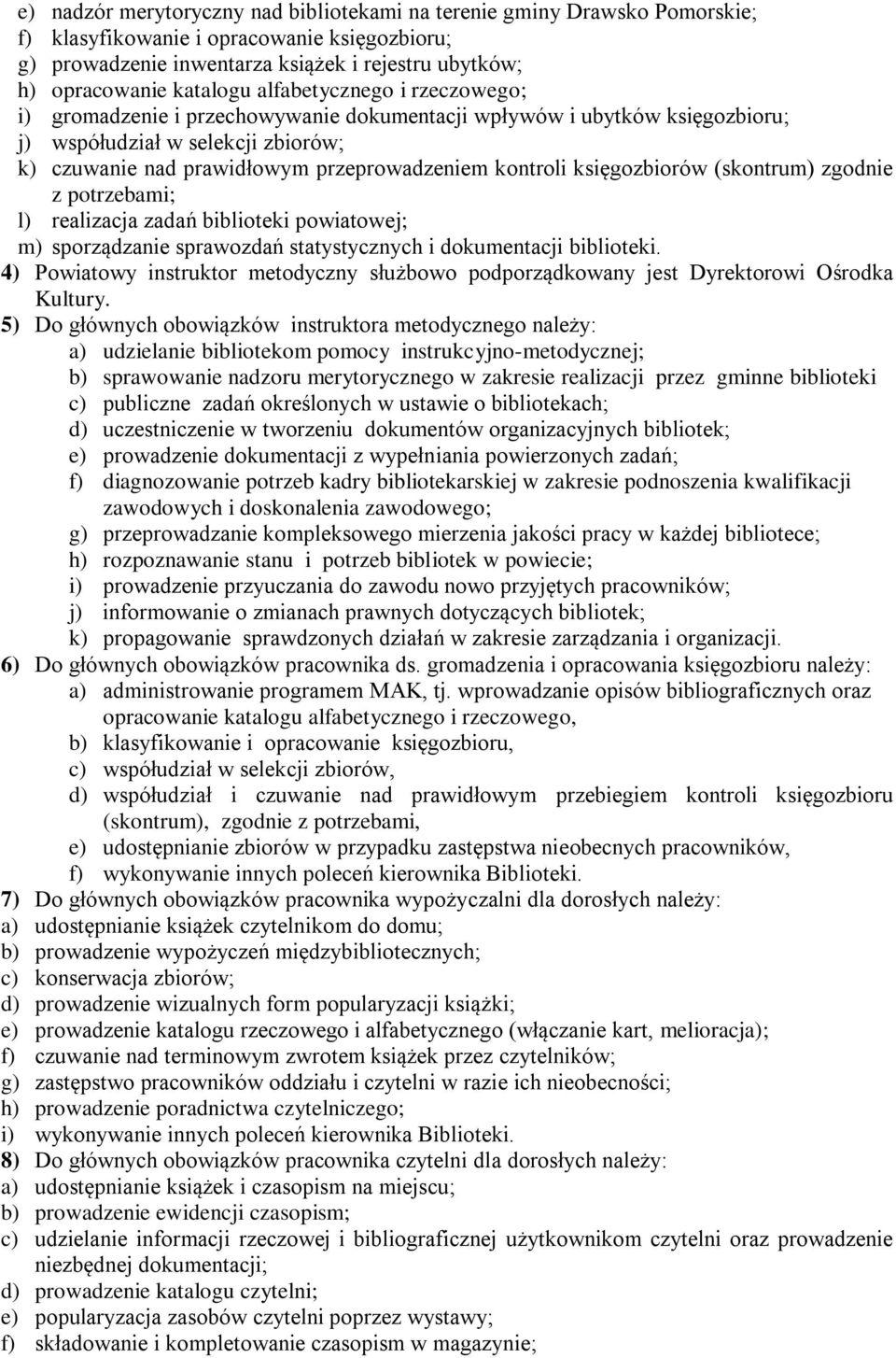 księgozbiorów (skontrum) zgodnie z potrzebami; l) realizacja zadań biblioteki powiatowej; m) sporządzanie sprawozdań statystycznych i dokumentacji biblioteki.