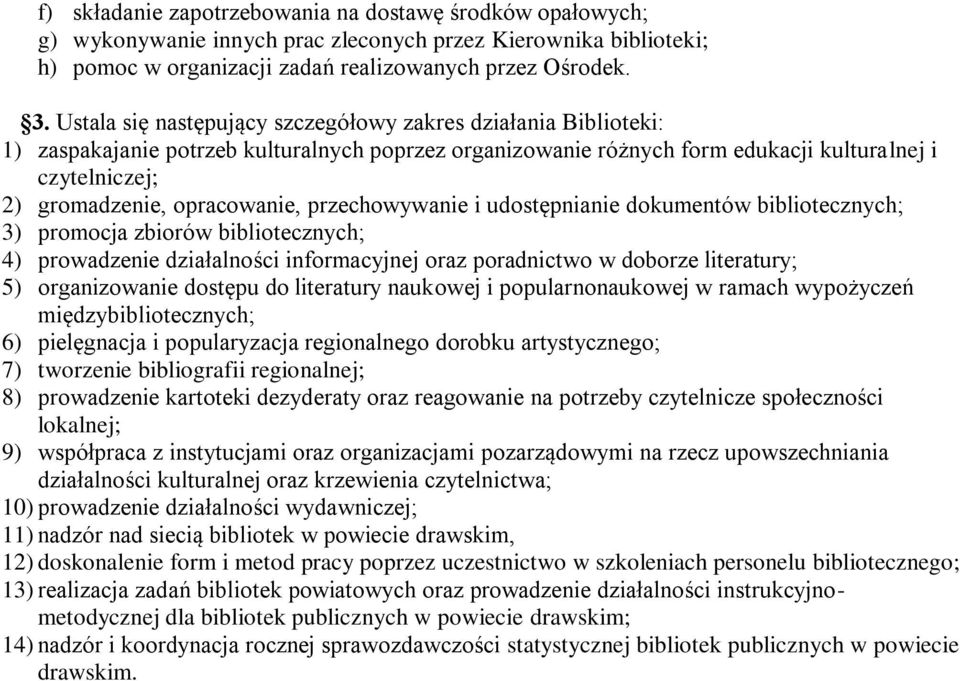 opracowanie, przechowywanie i udostępnianie dokumentów bibliotecznych; 3) promocja zbiorów bibliotecznych; 4) prowadzenie działalności informacyjnej oraz poradnictwo w doborze literatury; 5)