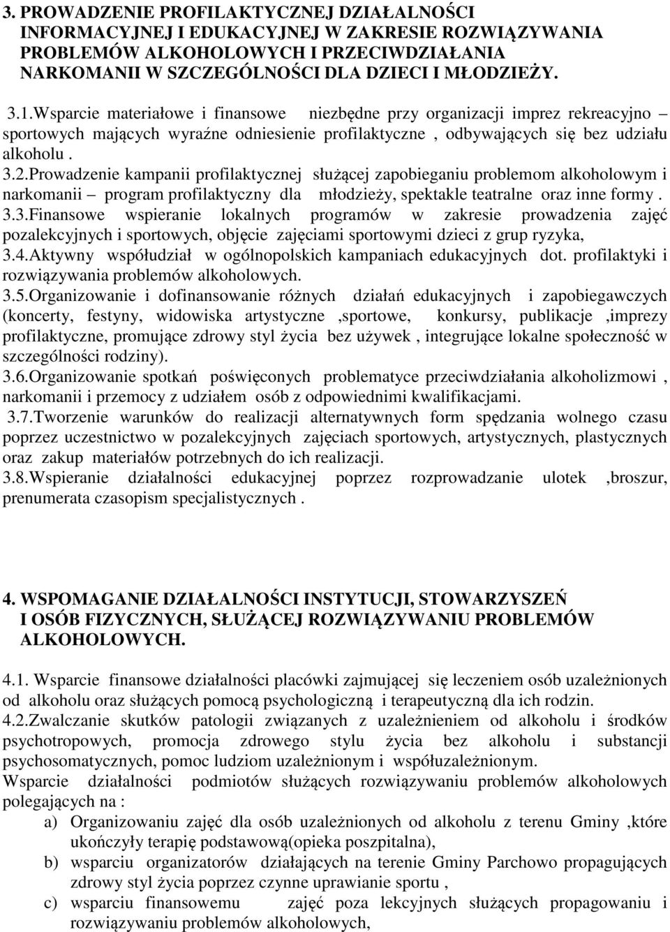 Prowadzenie kampanii profilaktycznej służącej zapobieganiu problemom alkoholowym i narkomanii program profilaktyczny dla młodzieży, spektakle teatralne oraz inne formy. 3.