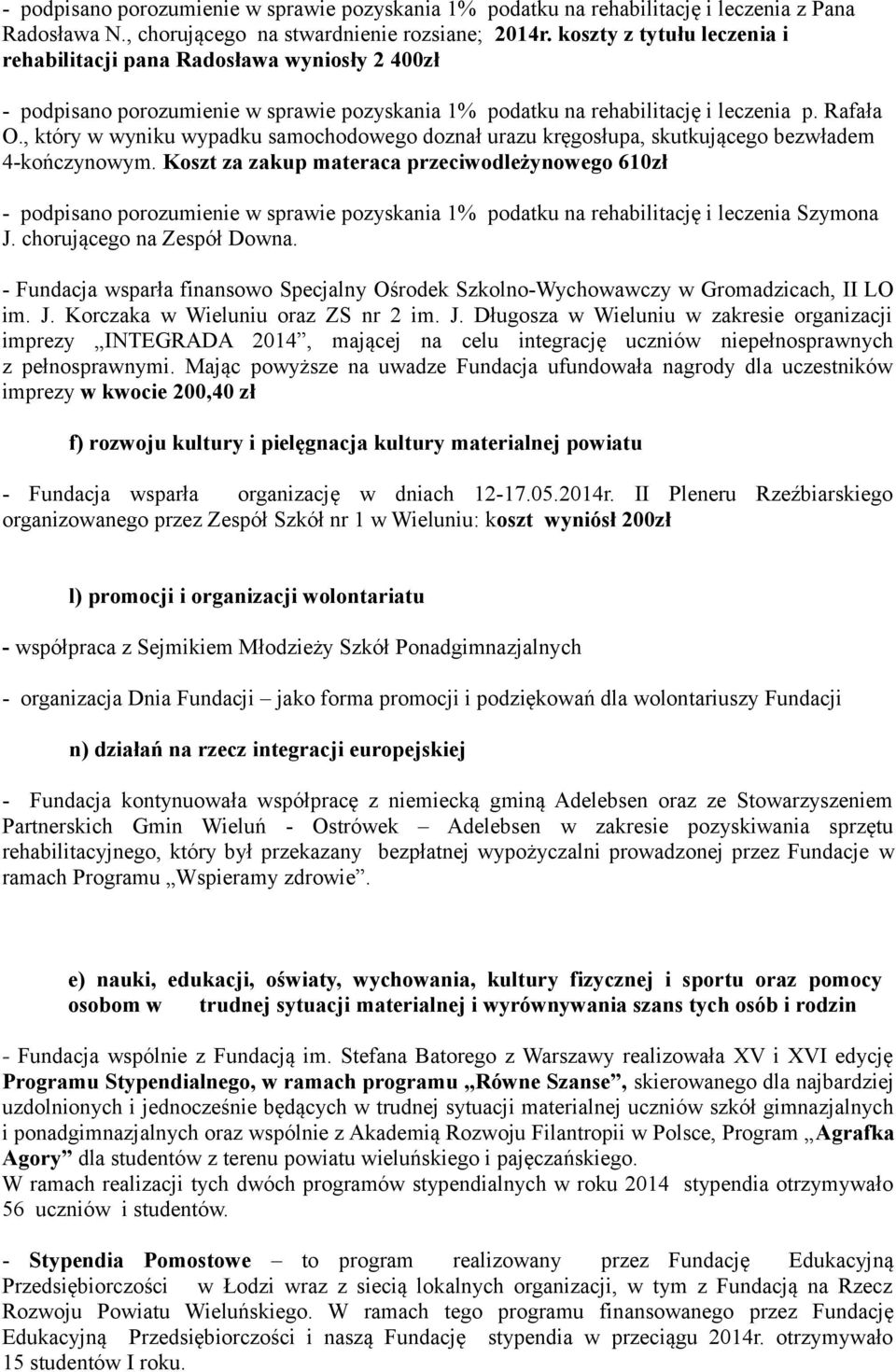 , który w wyniku wypadku samochodowego doznał urazu kręgosłupa, skutkującego bezwładem 4-kończynowym.