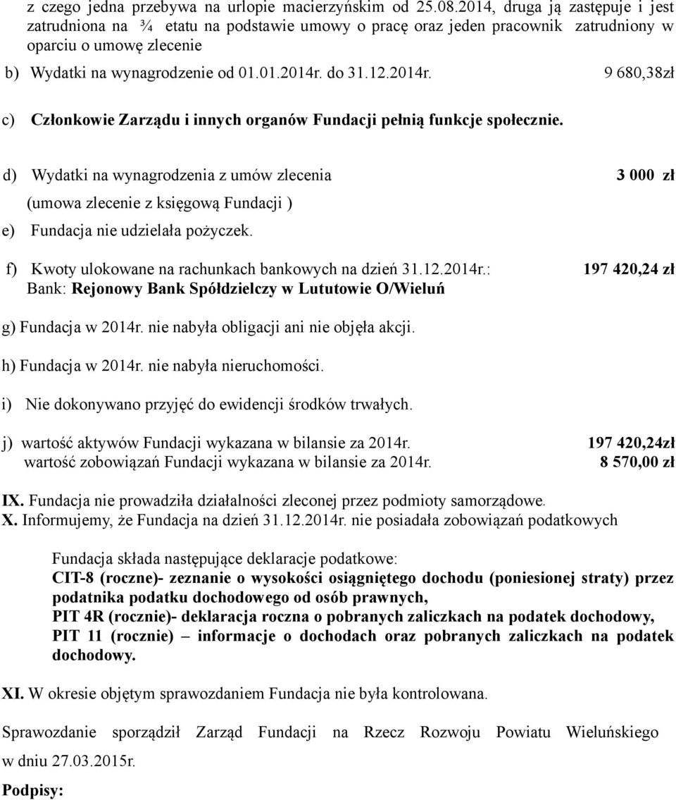 2014r. 9 680,38zł c) Członkowie Zarządu i innych organów Fundacji pełnią funkcje społecznie.