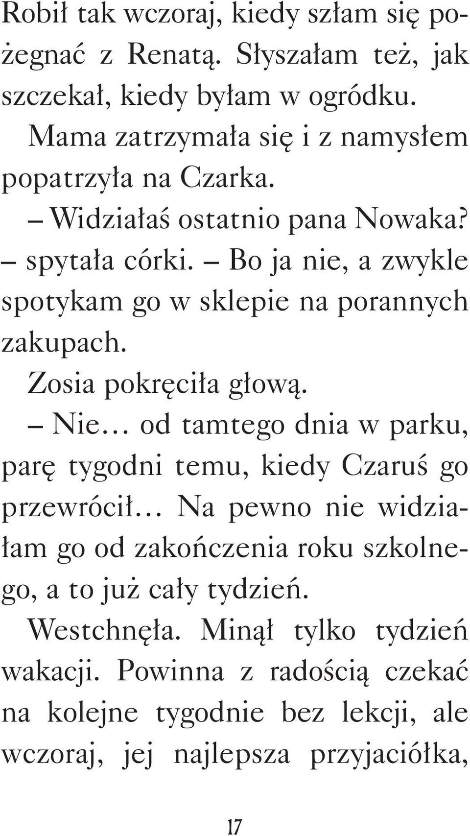 Bo ja nie, a zwykle spotykam go w sklepie na porannych zakupach. Zosia pokręciła głową.