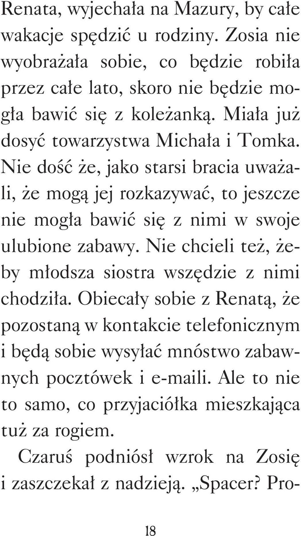 Nie dość że, jako starsi bracia uważali, że mogą jej rozkazywać, to jeszcze nie mogła bawić się z nimi w swoje ulubione zabawy.