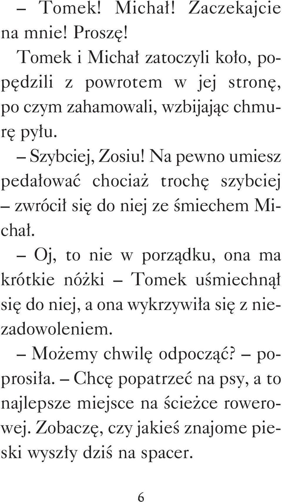 Na pewno umiesz pedałować chociaż trochę szybciej zwrócił się do niej ze śmiechem Michał.