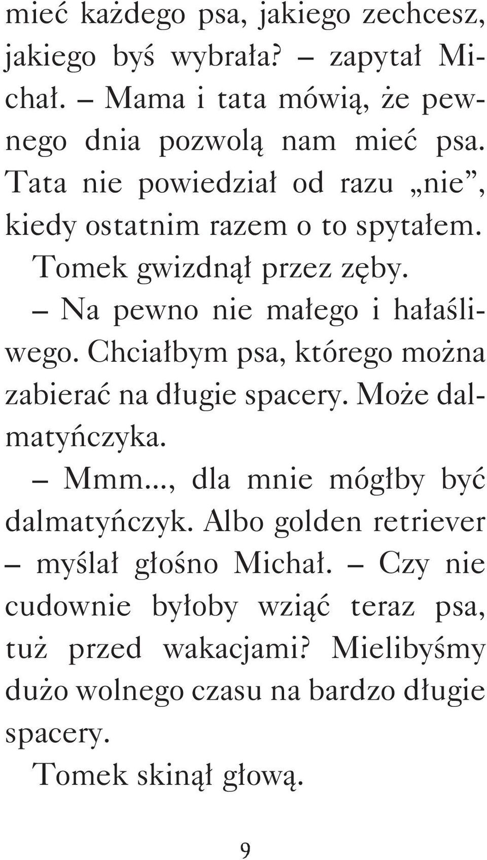 Chciałbym psa, którego można zabierać na długie spacery. Może dalmatyńczyka. Mmm..., dla mnie mógłby być dalmatyńczyk.