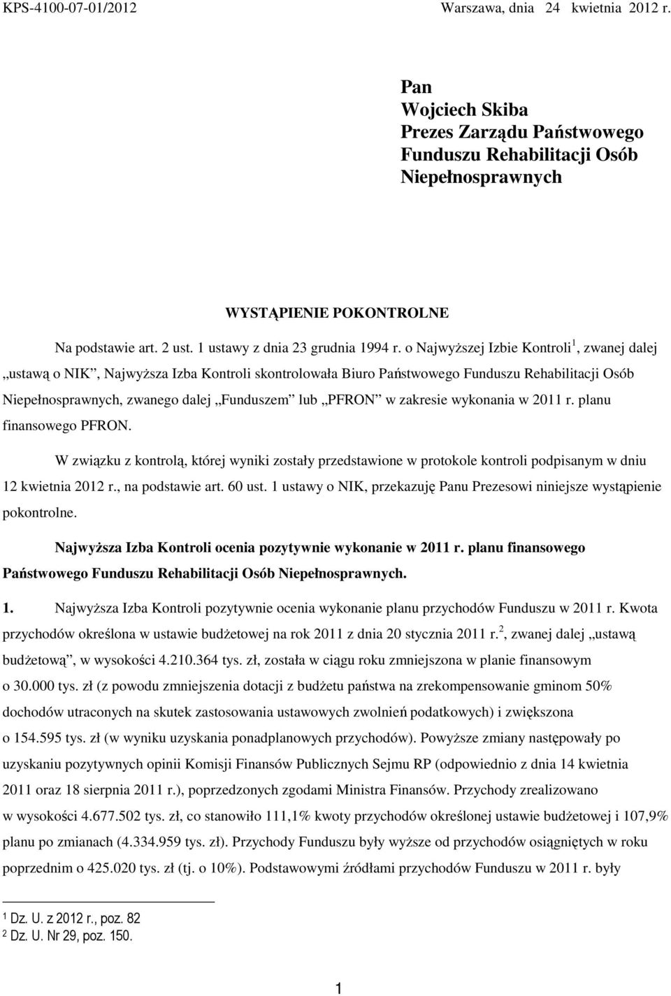 o Najwyższej Izbie Kontroli 1, zwanej dalej ustawą o NIK, Najwyższa Izba Kontroli skontrolowała Biuro Państwowego Funduszu Rehabilitacji Osób Niepełnosprawnych, zwanego dalej Funduszem lub PFRON w