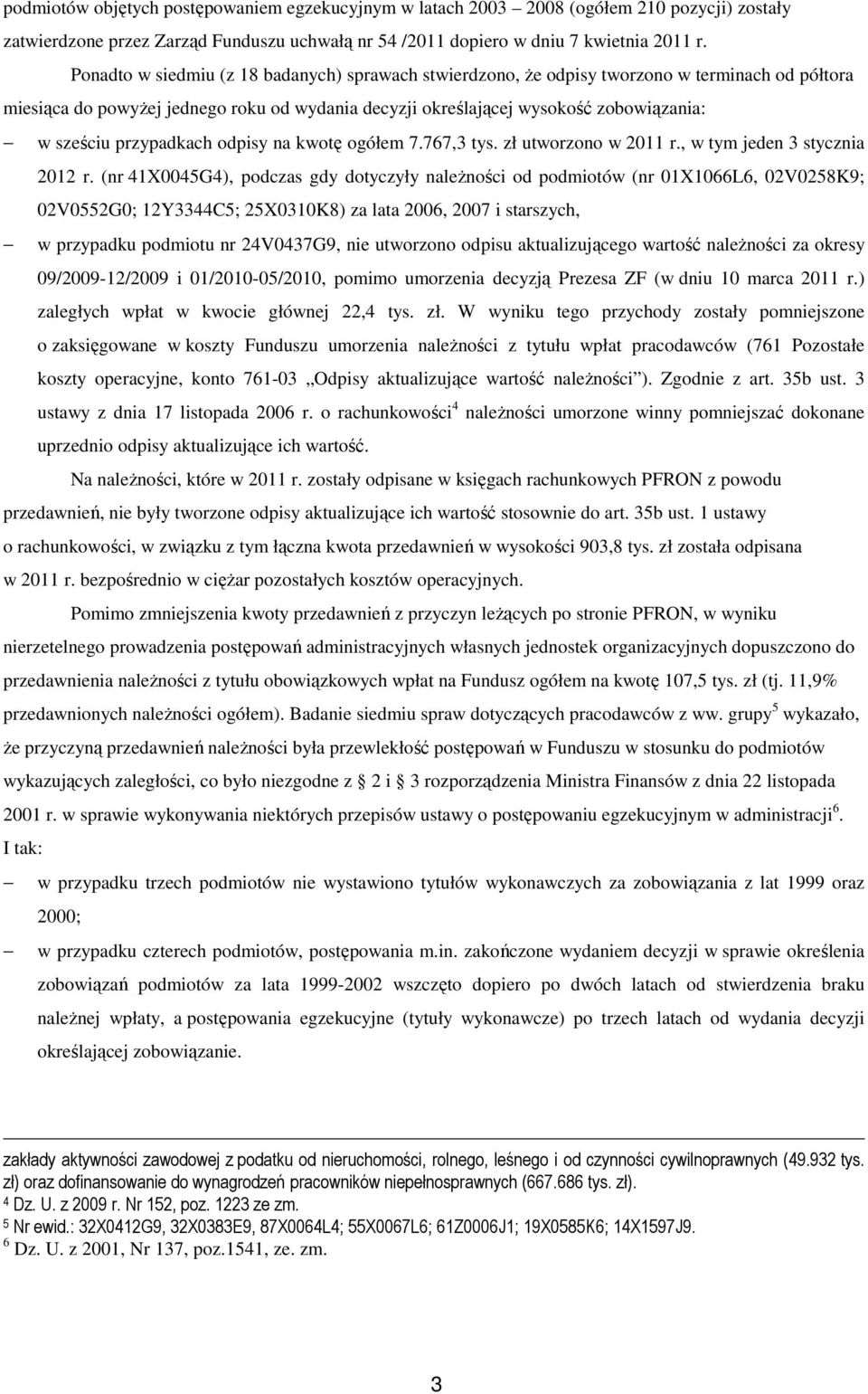 przypadkach odpisy na kwotę ogółem 7.767,3 tys. zł utworzono w 2011 r., w tym jeden 3 stycznia 2012 r.