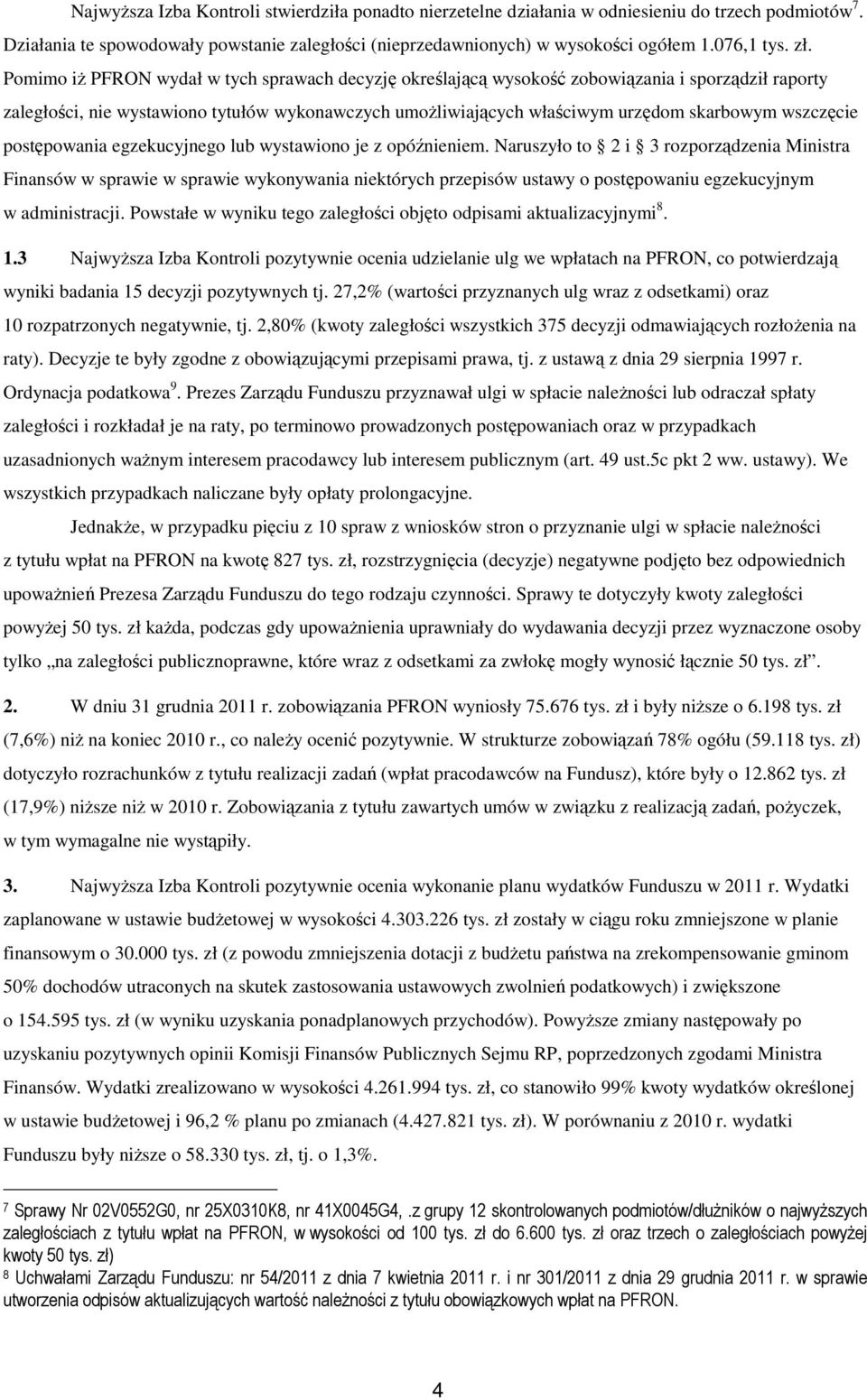 wszczęcie postępowania egzekucyjnego lub wystawiono je z opóźnieniem.