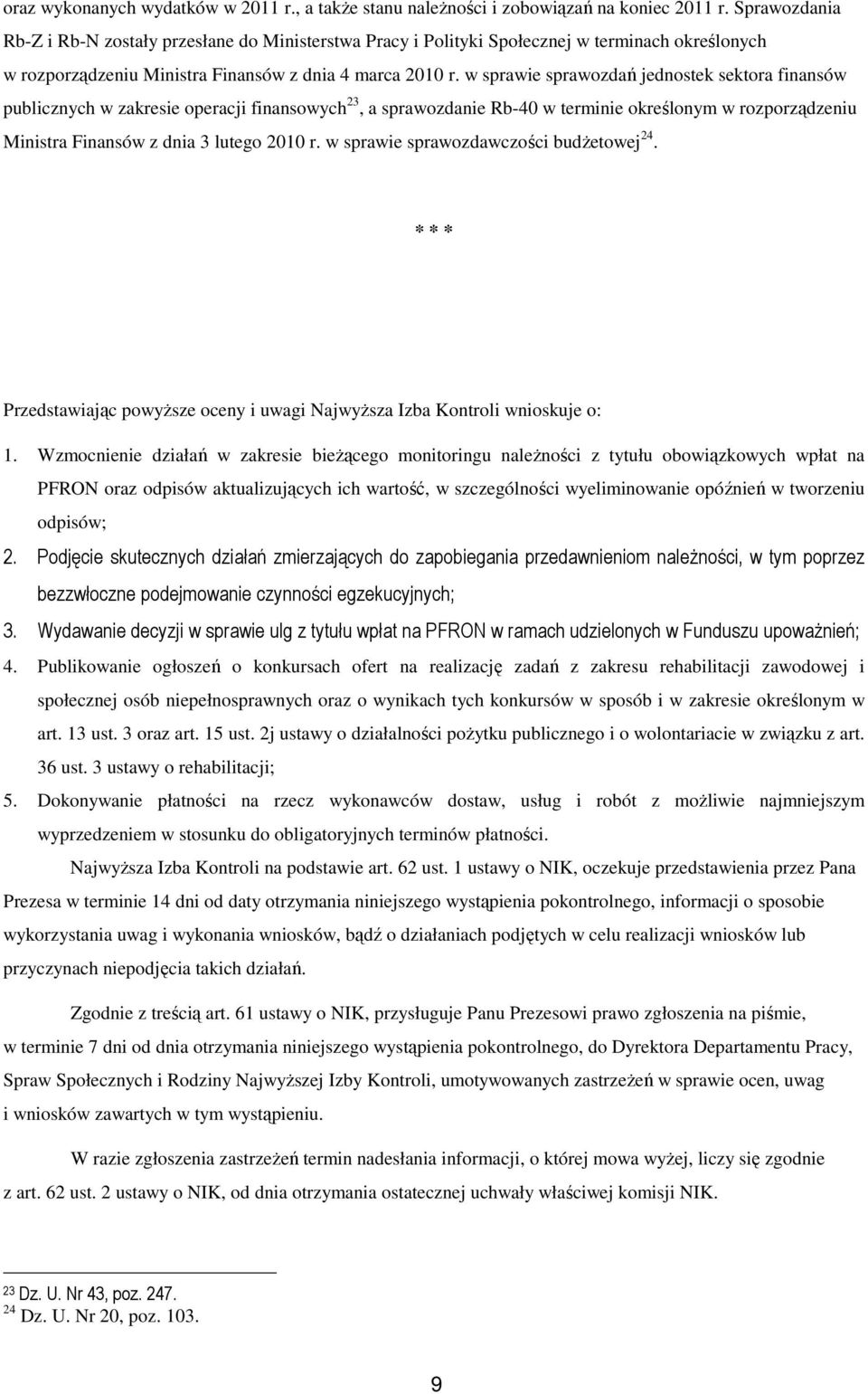 w sprawie sprawozdań jednostek sektora finansów publicznych w zakresie operacji finansowych 23, a sprawozdanie Rb-40 w terminie określonym w rozporządzeniu Ministra Finansów z dnia 3 lutego 2010 r.