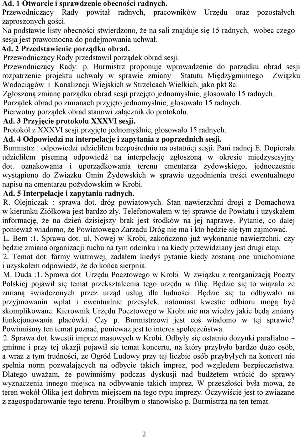 Przewodniczący Rady przedstawił porządek obrad sesji. Przewodniczący Rady: p.