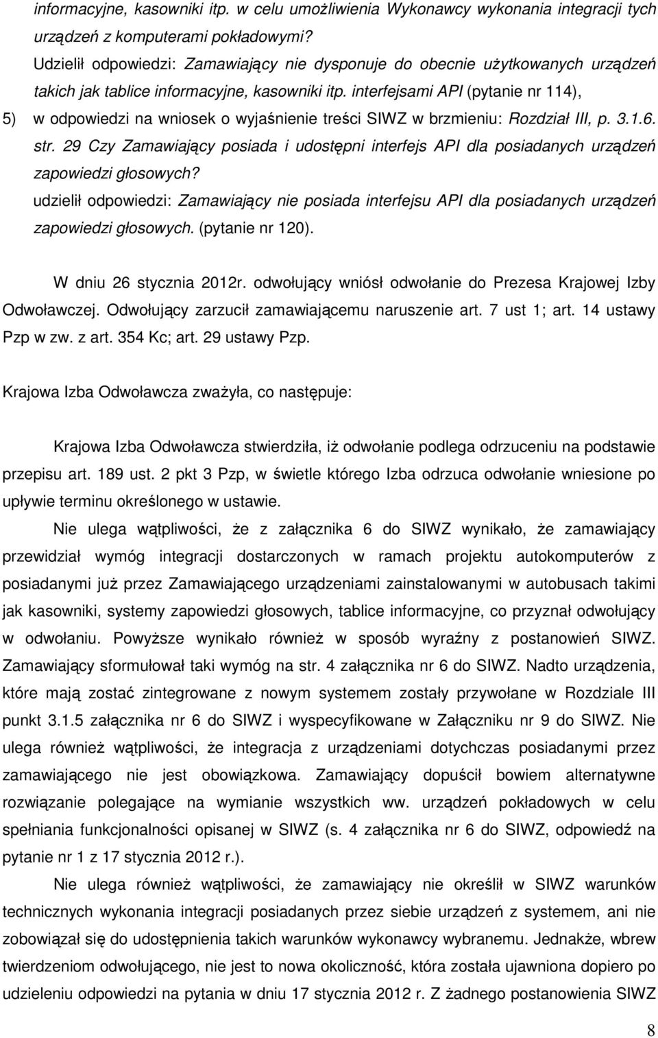 interfejsami API (pytanie nr 114), 5) w odpowiedzi na wniosek o wyjaśnienie treści SIWZ w brzmieniu: Rozdział III, p. 3.1.6. str.