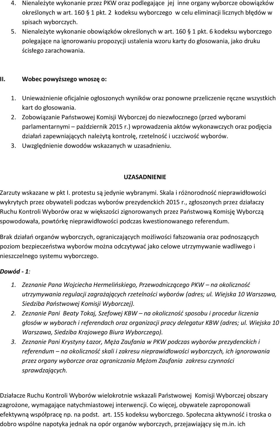 Wobec powyższego wnoszę o: 1. Unieważnienie oficjalnie ogłoszonych wyników oraz ponowne przeliczenie ręczne wszystkich kart do głosowania. 2.