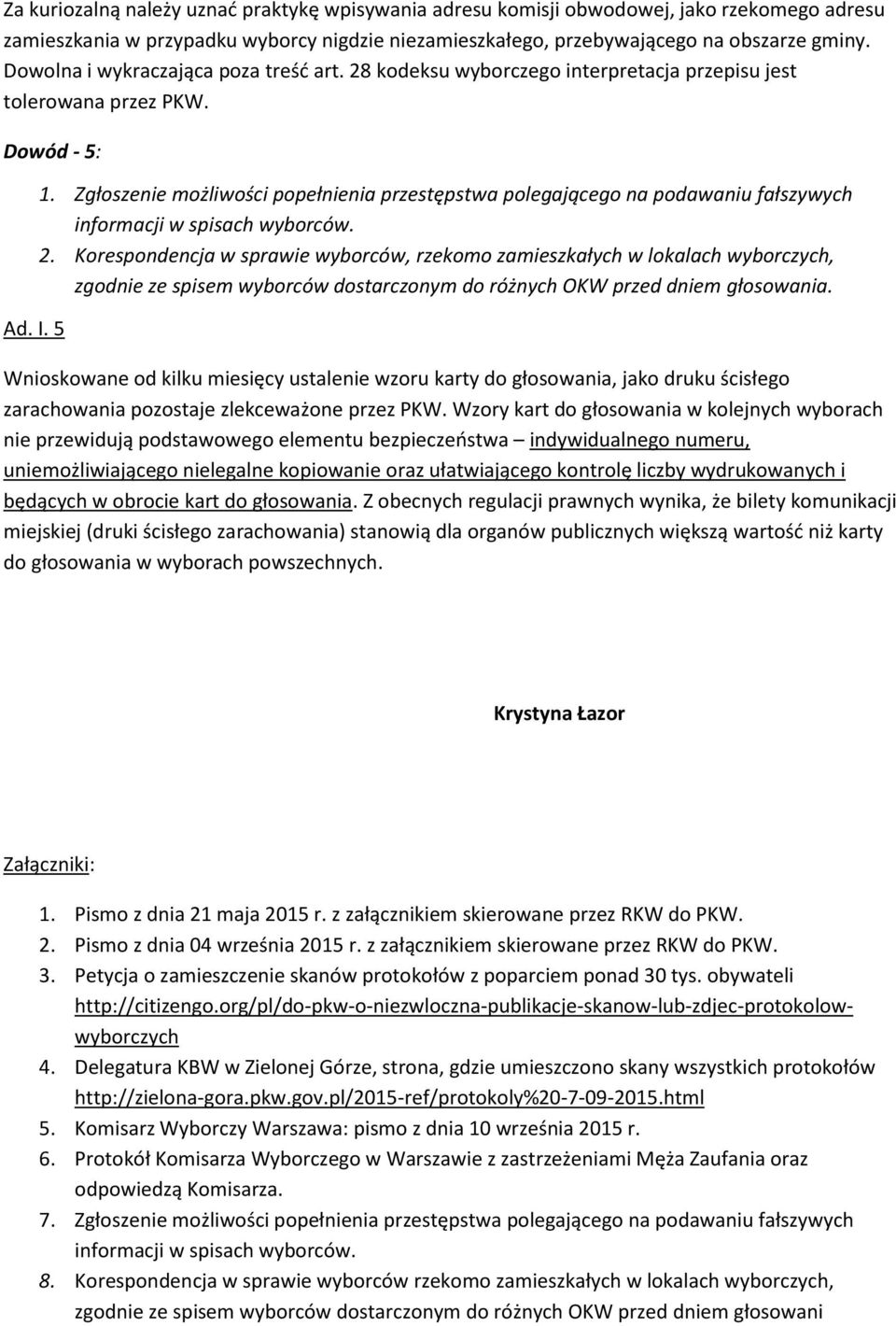 Zgłoszenie możliwości popełnienia przestępstwa polegającego na podawaniu fałszywych informacji w spisach wyborców. 2.