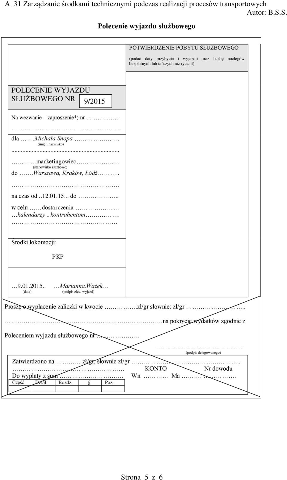 . Środki lokomocji: PKP 9.01.2015.. (data) Marianna.Wążek (podpis zlec. wyjazd) Proszę o wypłacenie zaliczki w kwocie.zł/gr słownie: zł/gr.