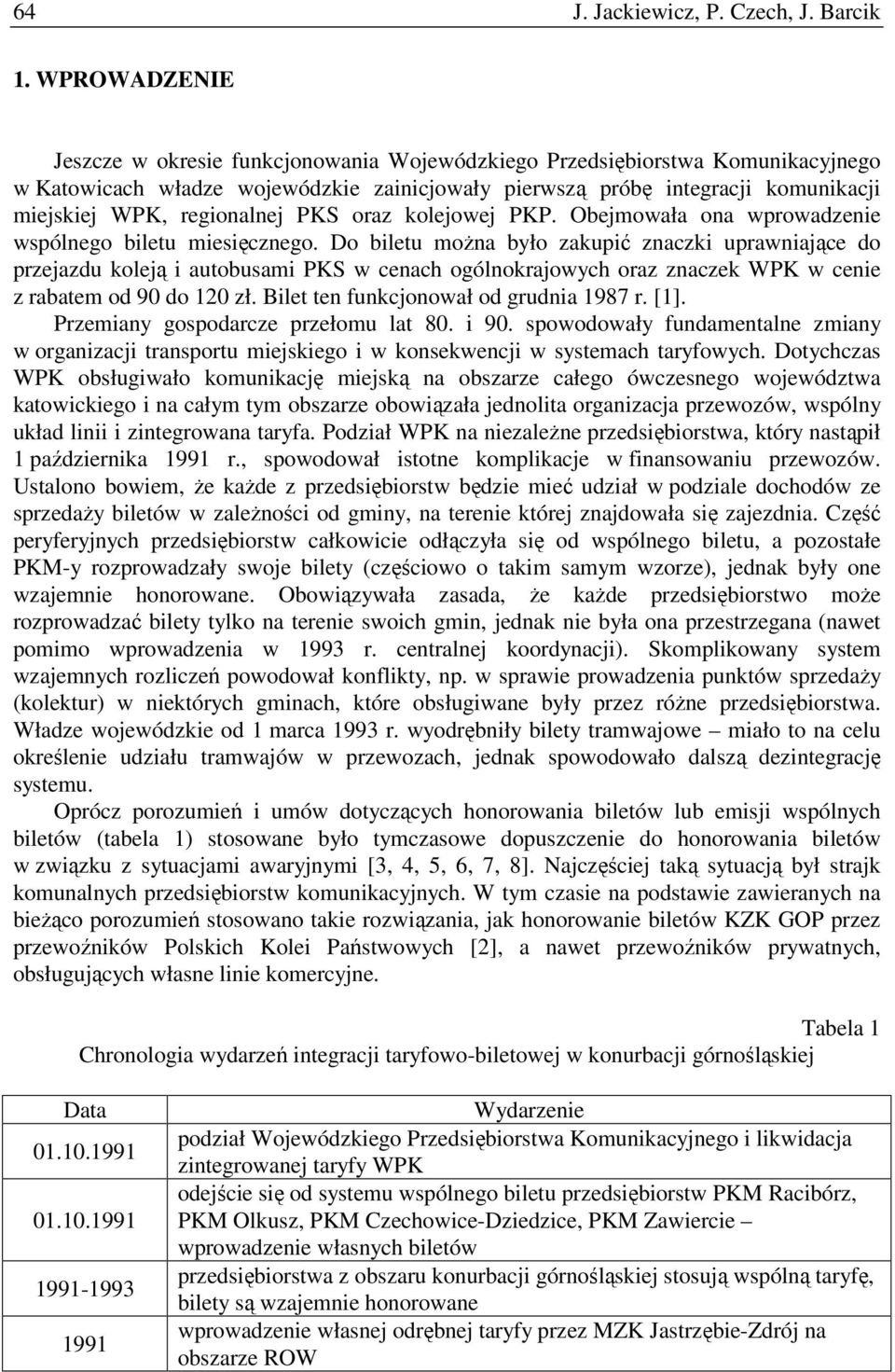 regionalnej PKS oraz kolejowej PKP. Obejmowała ona wprowadzenie wspólnego biletu miesięcznego.