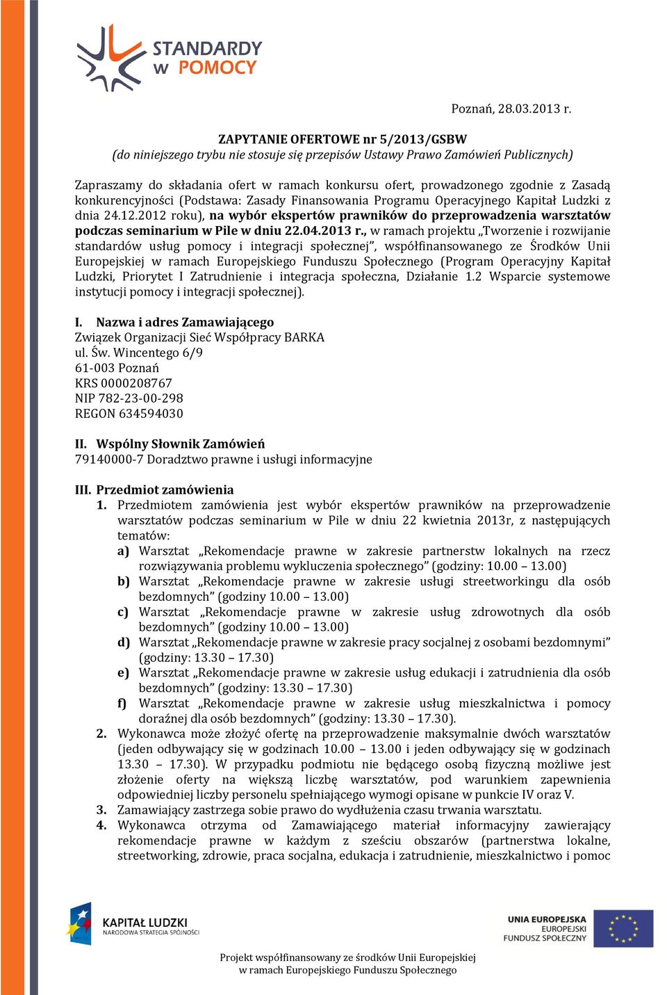 Zasadą konkurencyjności (Podstawa: Zasady Finansowania Programu Operacyjnego Kapitał Ludzki z dnia 24.12.