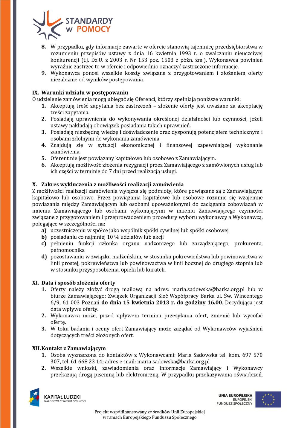 Wykonawca ponosi wszelkie koszty związane z przygotowaniem i złożeniem oferty niezależnie od wyników postępowania. IX.