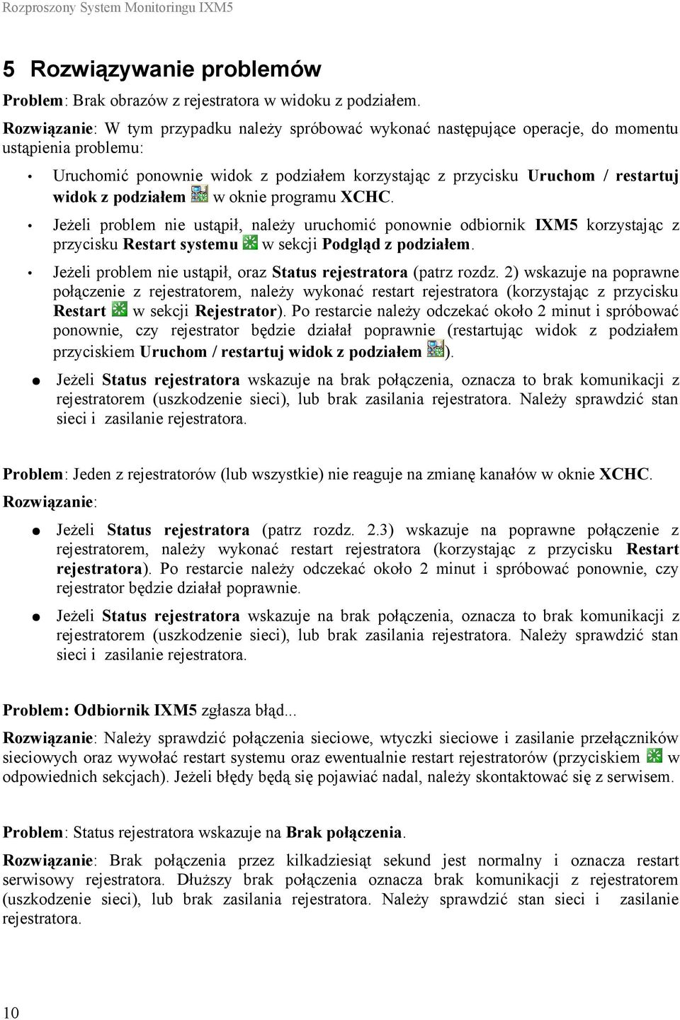 podziałem w oknie programu XCHC. Jeżeli problem nie ustąpił, należy uruchomić ponownie odbiornik IXM5 korzystając z przycisku Restart systemu w sekcji Podgląd z podziałem.