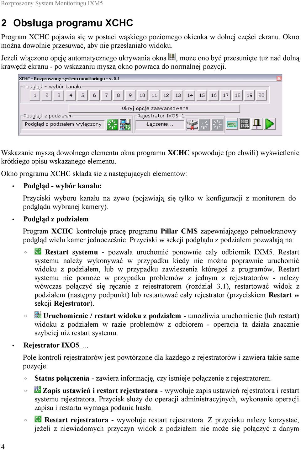 Jeżeli włączono opcję automatycznego ukrywania okna, może ono być przesunięte tuż nad dolną krawędź ekranu - po wskazaniu myszą okno powraca do normalnej pozycji.