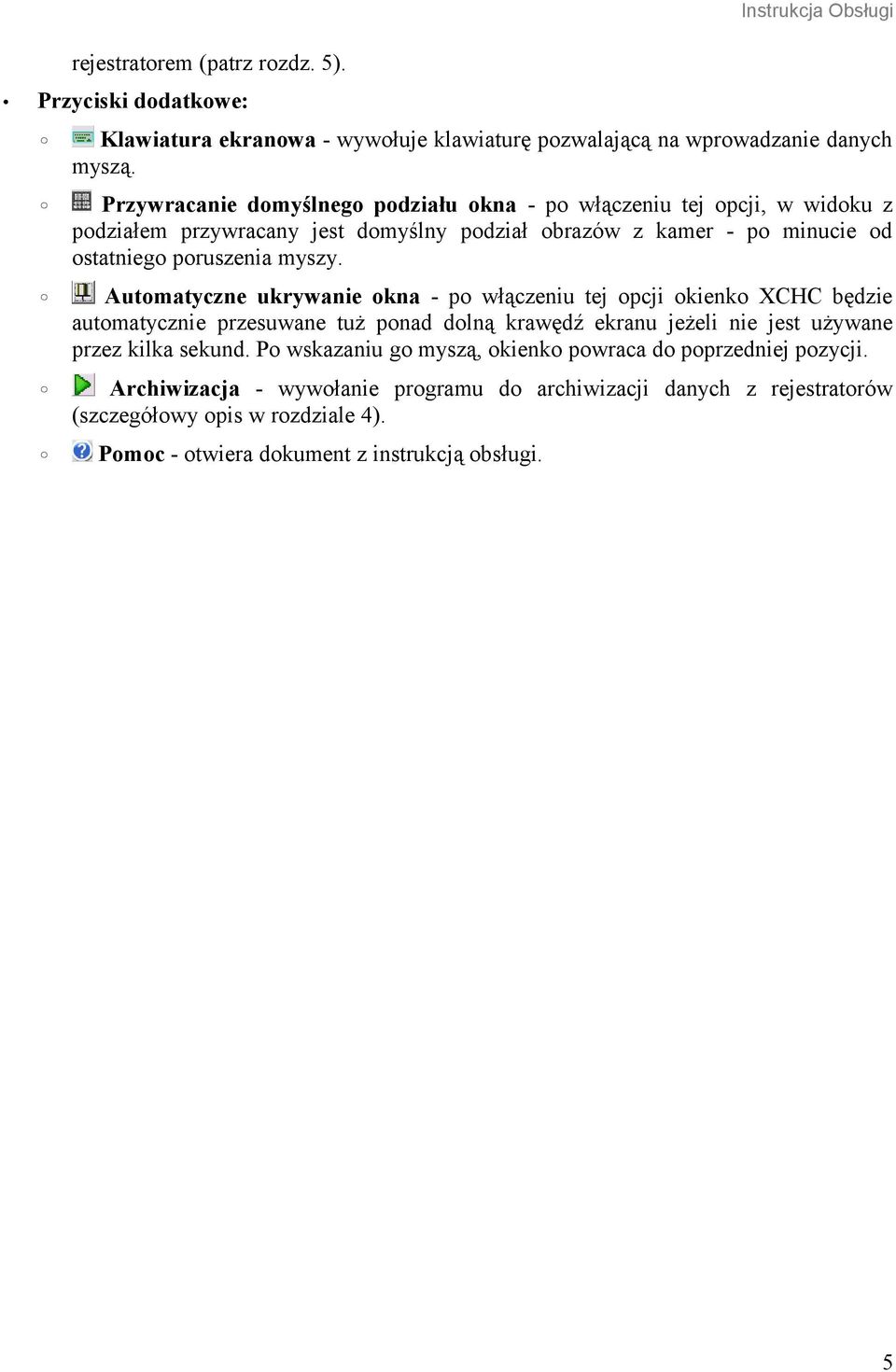 Automatyczne ukrywanie okna - po włączeniu tej opcji okienko XCHC będzie automatycznie przesuwane tuż ponad dolną krawędź ekranu jeżeli nie jest używane przez kilka sekund.