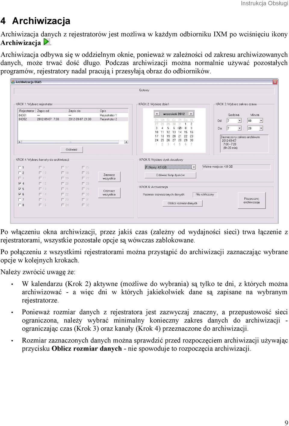 Podczas archiwizacji można normalnie używać pozostałych programów, rejestratory nadal pracują i przesyłają obraz do odbiorników.