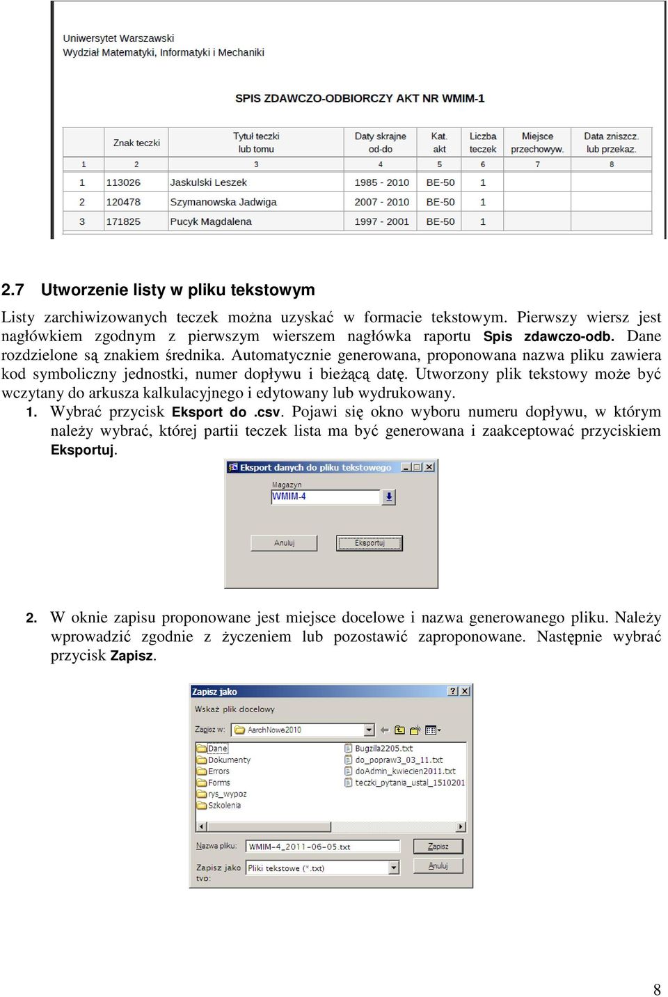 Utworzony plik tekstowy może być wczytany do arkusza kalkulacyjnego i edytowany lub wydrukowany. 1. Wybrać przycisk Eksport do.csv.
