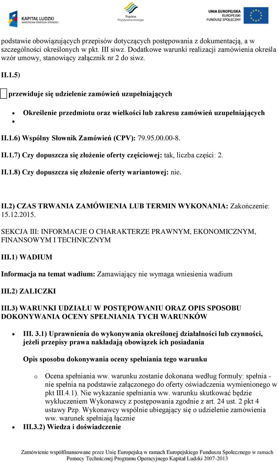 5) przewiduje się udzielenie zamówień uzupełniających Określenie przedmiotu oraz wielkości lub zakresu zamówień uzupełniających II.1.