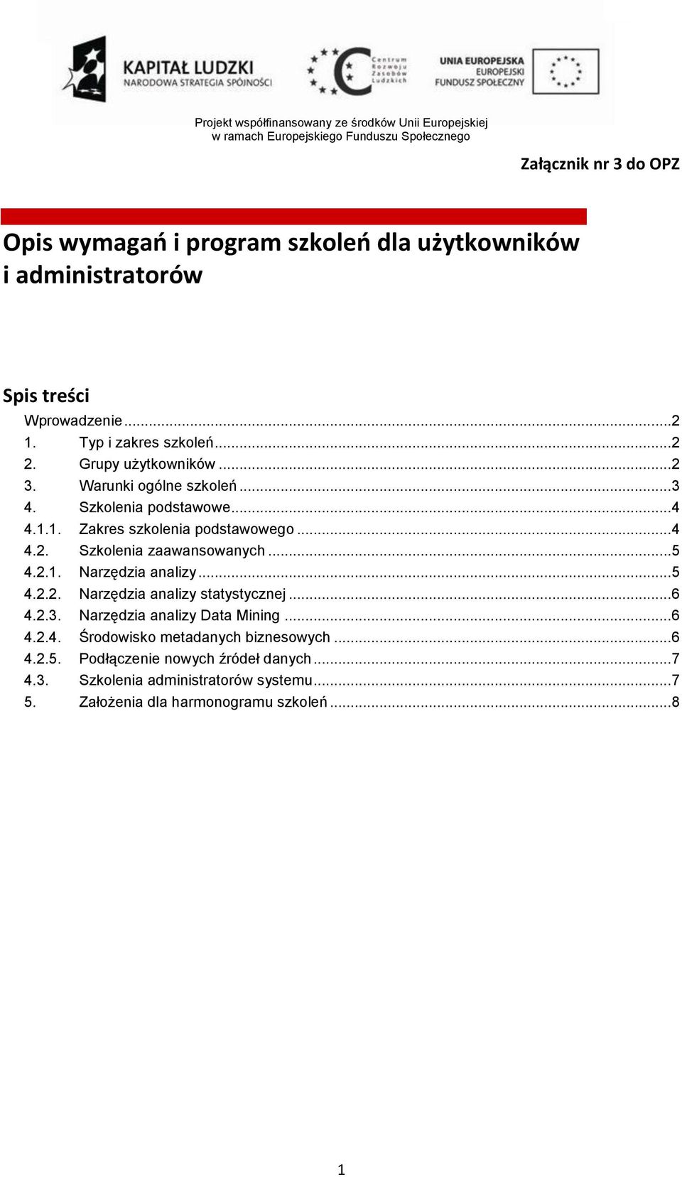 ..5 4.2.1. Narzędzia analizy...5 4.2.2. Narzędzia analizy statystycznej...6 4.2.3. Narzędzia analizy Data Mining...6 4.2.4. Środowisko metadanych biznesowych.