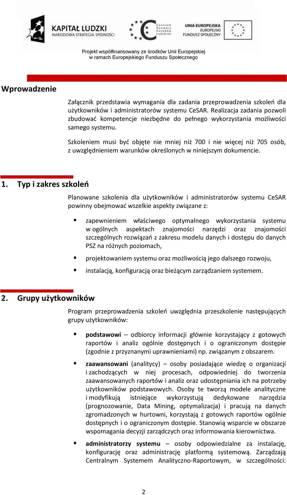 Szkoleniem musi być objęte nie mniej niż 700 i nie więcej niż 705 osób, z uwzględnieniem warunków określonych w niniejszym dokumencie. 1.