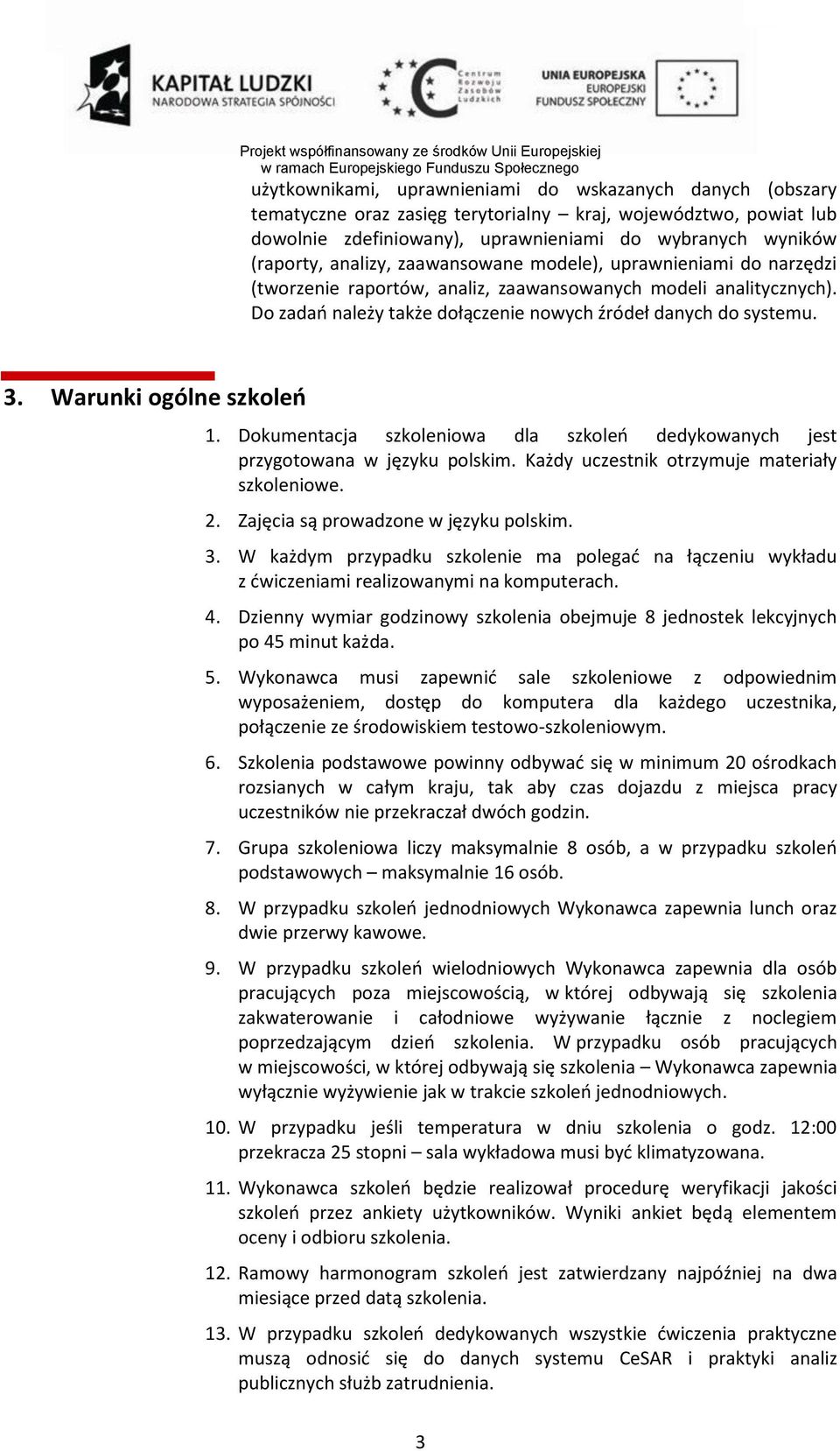 Warunki ogólne szkoleń 1. Dokumentacja szkoleniowa dla szkoleń dedykowanych jest przygotowana w języku polskim. Każdy uczestnik otrzymuje materiały szkoleniowe. 2.