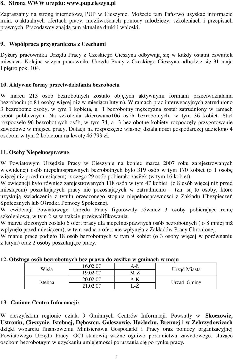 Kolejna wizyta pracownika Urzędu Pracy z Czeskiego Cieszyna odbędzie się 31 maja I piętro pok. 104