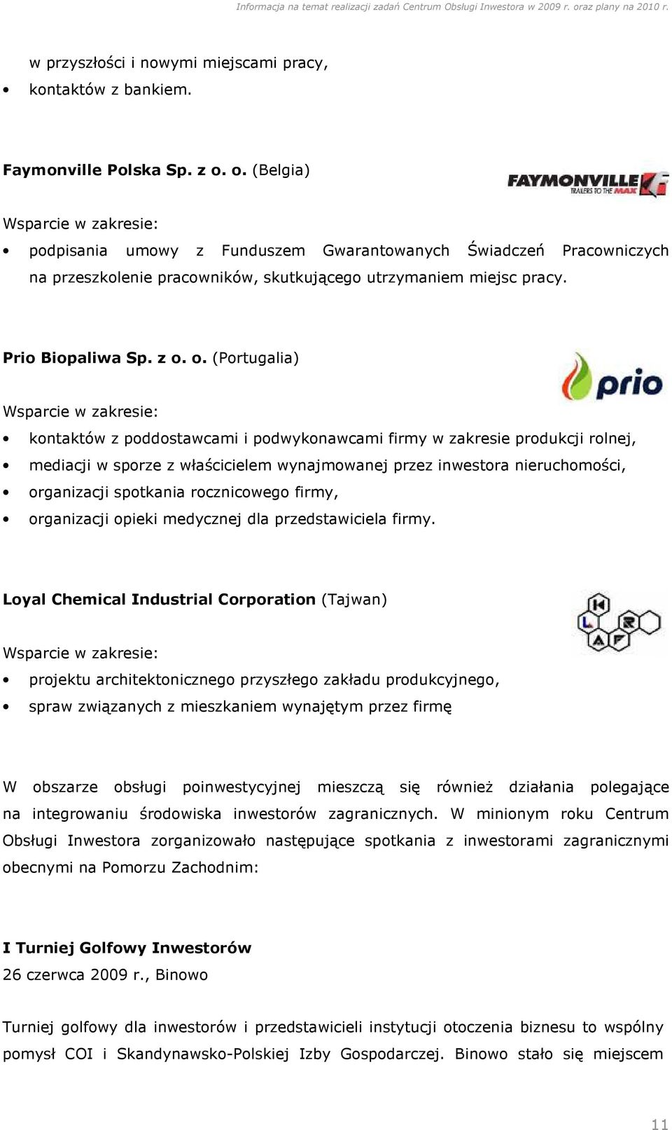 o. (Portugalia) Wsparcie w zakresie: kontaktów z poddostawcami i podwykonawcami firmy w zakresie produkcji rolnej, mediacji w sporze z właścicielem wynajmowanej przez inwestora nieruchomości,