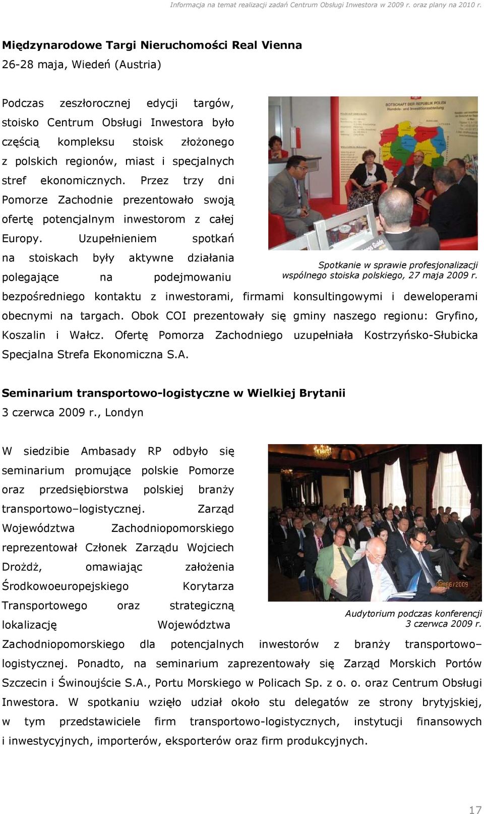 Uzupełnieniem spotkań na stoiskach były aktywne działania polegające na podejmowaniu Spotkanie w sprawie profesjonalizacji wspólnego stoiska polskiego, 27 maja 2009 r.