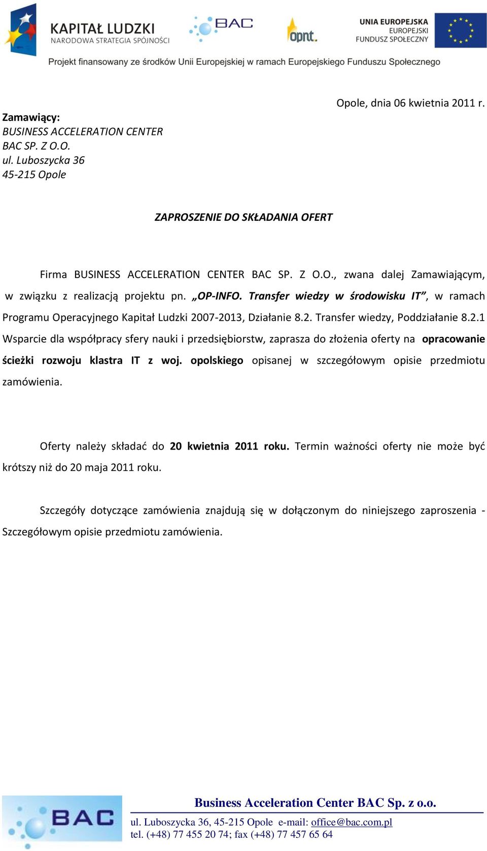 07-2013, Działanie 8.2. Transfer wiedzy, Poddziałanie 8.2.1 Wsparcie dla współpracy sfery nauki i przedsiębiorstw, zaprasza do złożenia oferty na opracowanie ścieżki rozwoju klastra IT z woj.