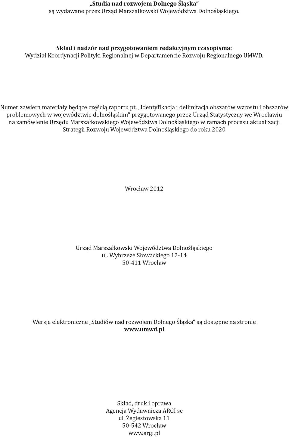 Identyfikacja i delimitacja obszarów wzrostu i obszarów problemowych w województwie dolnośląskim przygotowanego przez Urząd Statystyczny we Wrocławiu na zamówienie Urzędu Marszałkowskiego Województwa