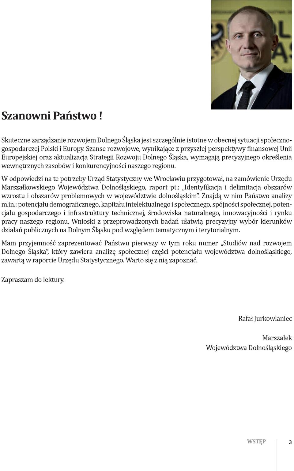 konkurencyjności naszego regionu. W odpowiedzi na te potrzeby Urząd Statystyczny we Wrocławiu przygotował, na zamówienie Urzędu Marszałkowskiego Województwa Dolnośląskiego, raport pt.