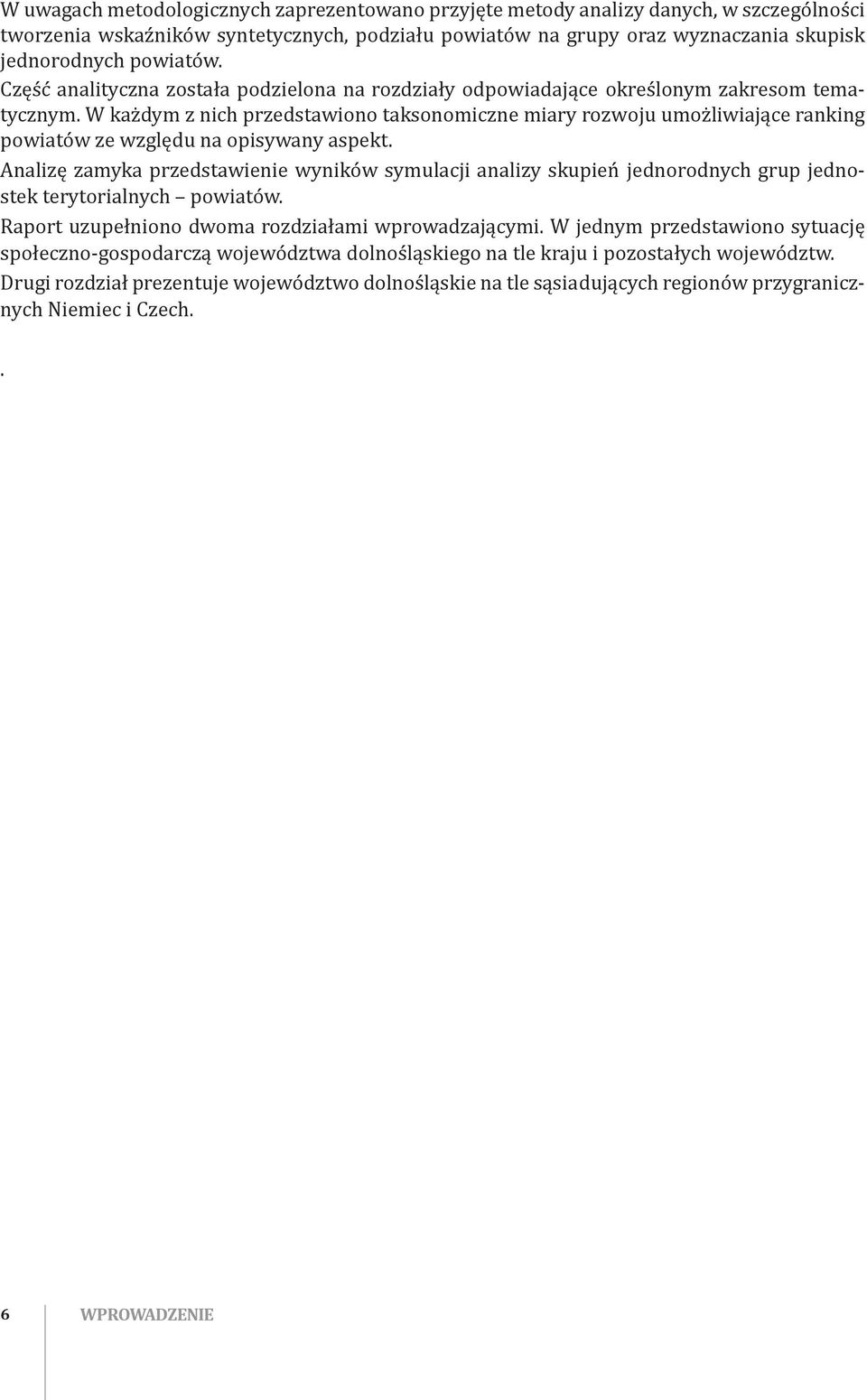 W każdym z nich przedstawiono taksonomiczne miary rozwoju umożliwiające ranking powiatów ze względu na opisywany aspekt.