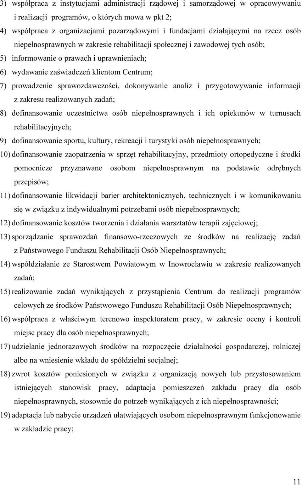 prowadzenie sprawozdawczości, dokonywanie analiz i przygotowywanie informacji z zakresu realizowanych zadań; 8) dofinansowanie uczestnictwa osób niepełnosprawnych i ich opiekunów w turnusach