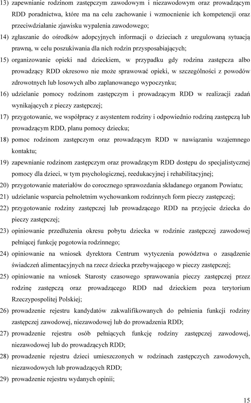 dzieckiem, w przypadku gdy rodzina zastępcza albo prowadzący RDD okresowo nie może sprawować opieki, w szczególności z powodów zdrowotnych lub losowych albo zaplanowanego wypoczynku; 16) udzielanie