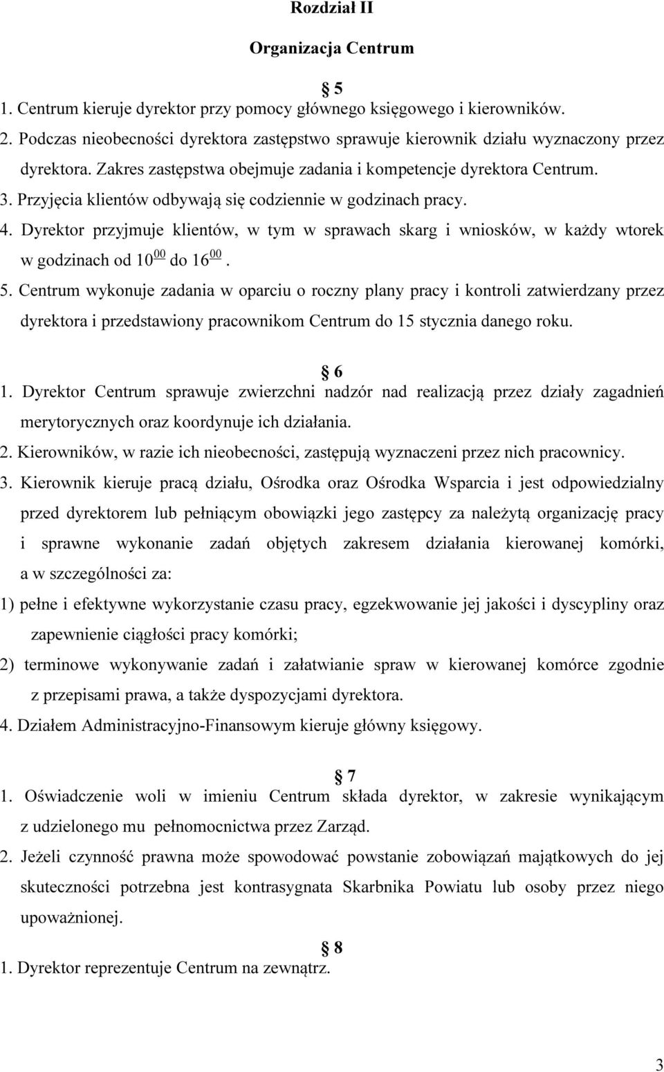 Przyjęcia klientów odbywają się codziennie w godzinach pracy. 4. Dyrektor przyjmuje klientów, w tym w sprawach skarg i wniosków, w każdy wtorek w godzinach od 10 00 do 16 00. 5.