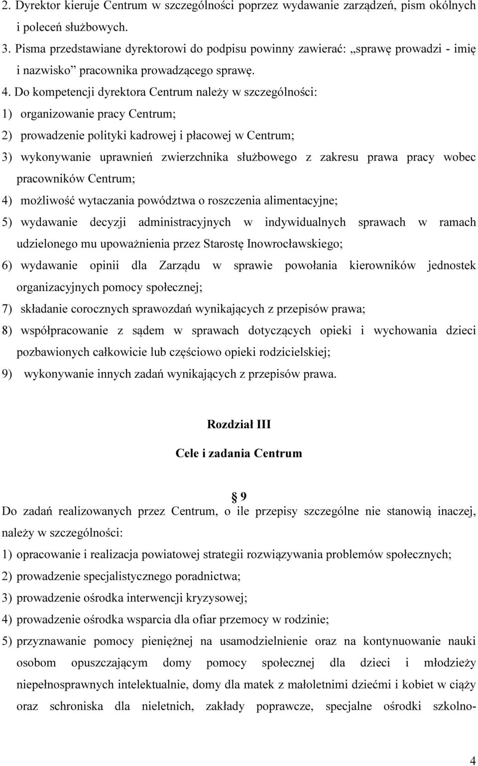 Do kompetencji dyrektora Centrum należy w szczególności: 1) organizowanie pracy Centrum; 2) prowadzenie polityki kadrowej i płacowej w Centrum; 3) wykonywanie uprawnień zwierzchnika służbowego z