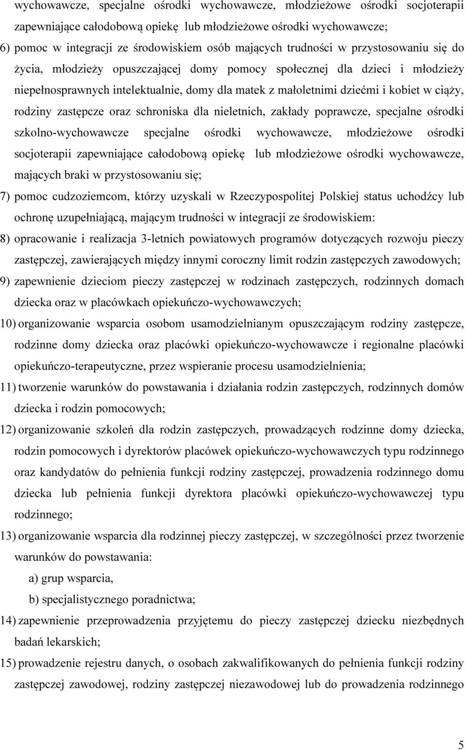 rodziny zastępcze oraz schroniska dla nieletnich, zakłady poprawcze, specjalne ośrodki szkolno-wychowawcze specjalne ośrodki wychowawcze, młodzieżowe ośrodki socjoterapii zapewniające całodobową