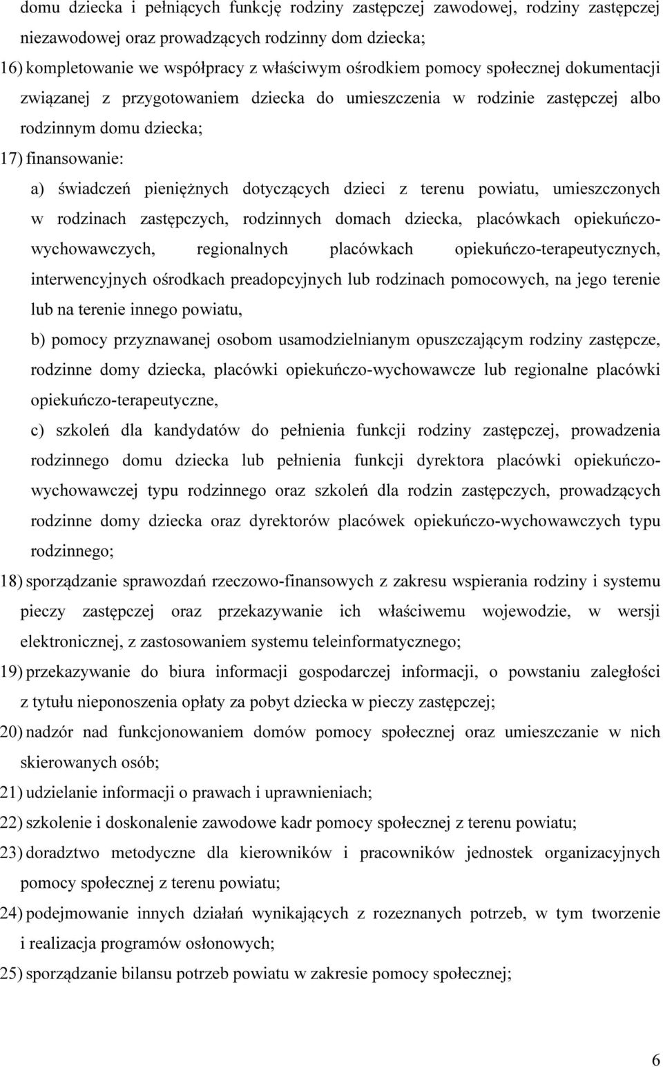 powiatu, umieszczonych w rodzinach zastępczych, rodzinnych domach dziecka, placówkach opiekuńczowychowawczych, regionalnych placówkach opiekuńczo-terapeutycznych, interwencyjnych ośrodkach