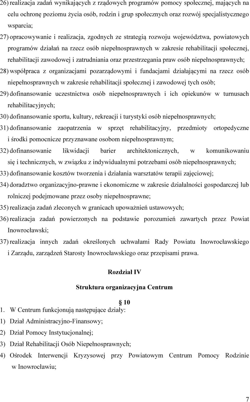 zatrudniania oraz przestrzegania praw osób niepełnosprawnych; 28) współpraca z organizacjami pozarządowymi i fundacjami działającymi na rzecz osób niepełnosprawnych w zakresie rehabilitacji