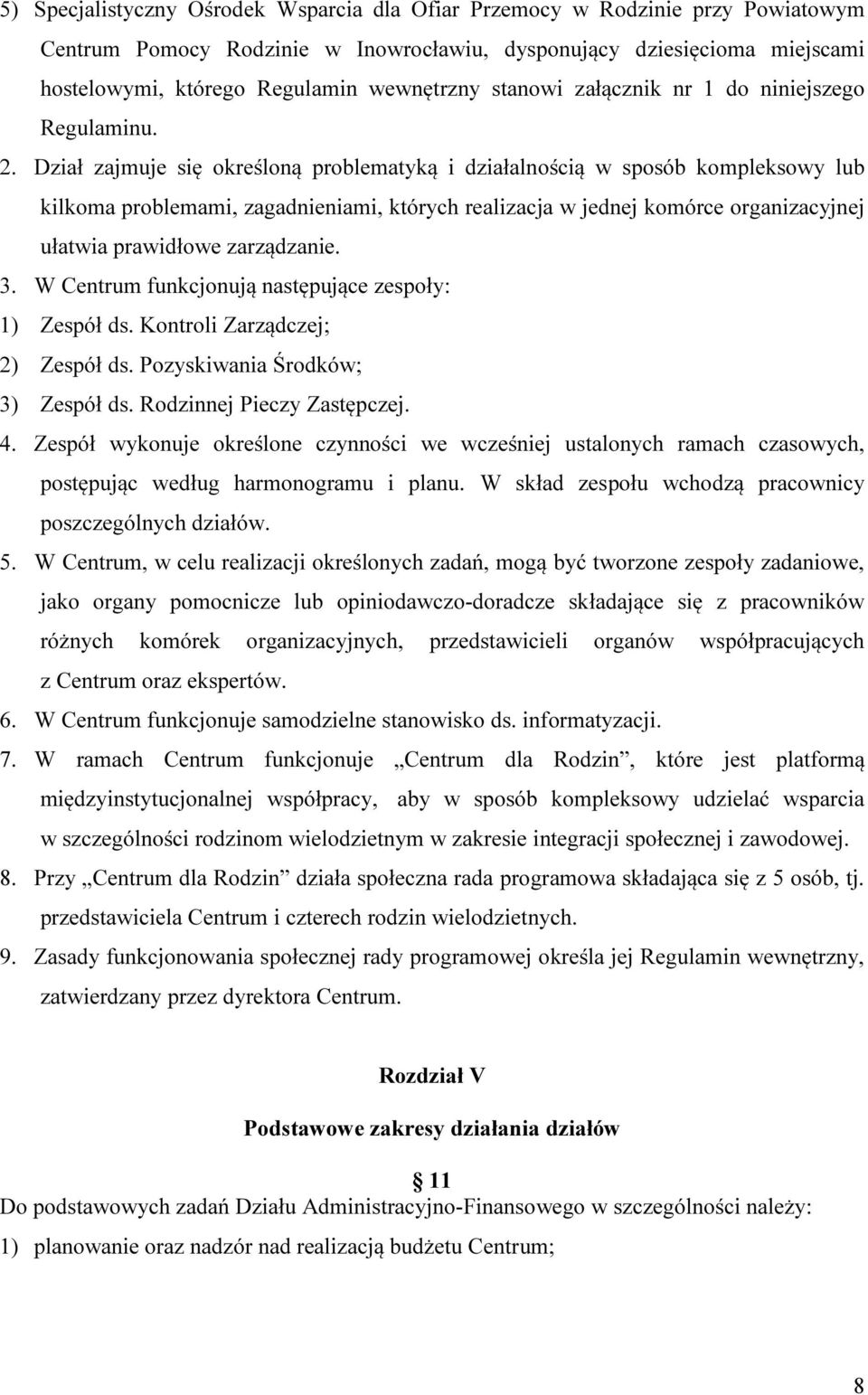 Dział zajmuje się określoną problematyką i działalnością w sposób kompleksowy lub kilkoma problemami, zagadnieniami, których realizacja w jednej komórce organizacyjnej ułatwia prawidłowe zarządzanie.